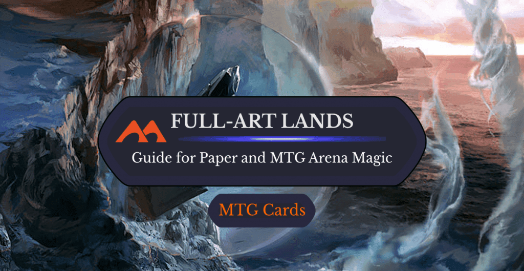 Full-Art Lands: The Complete Guide for MTG Arena and Paper Magic
