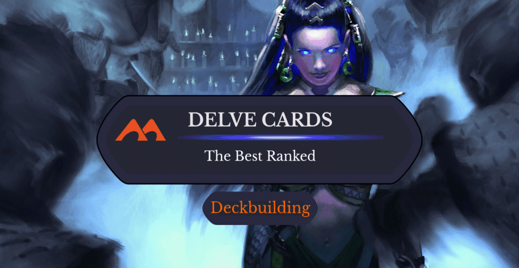 The 28 Best Delve Cards in Magic Ranked