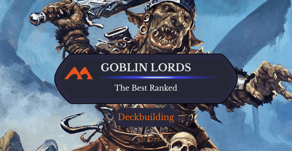 All 13 Goblin Lords in Magic Ranked
