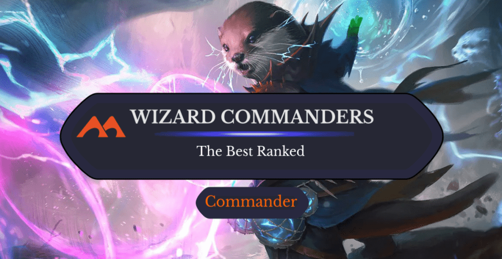 The 31 Best Wizard Commanders in Magic Ranked
