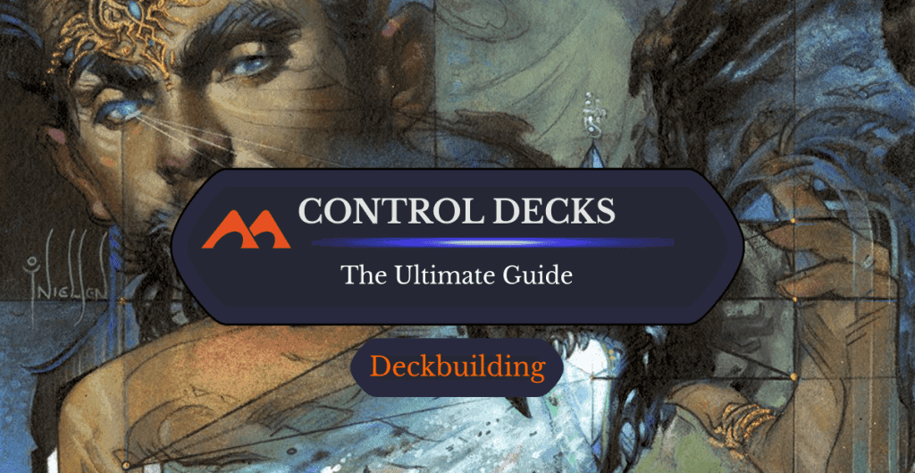 The Complete Guide to Control Decks in Magic: the Gathering