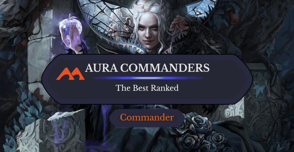 The 36 Best Aura Commanders in Magic Ranked