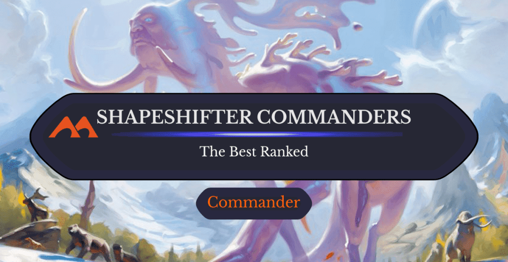 All 18 Shapeshifter Commanders in Magic Ranked