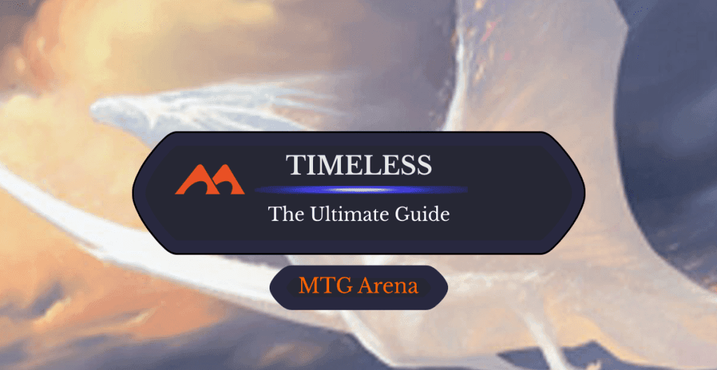 The Ultimate Guide to Timeless on MTG Arena
