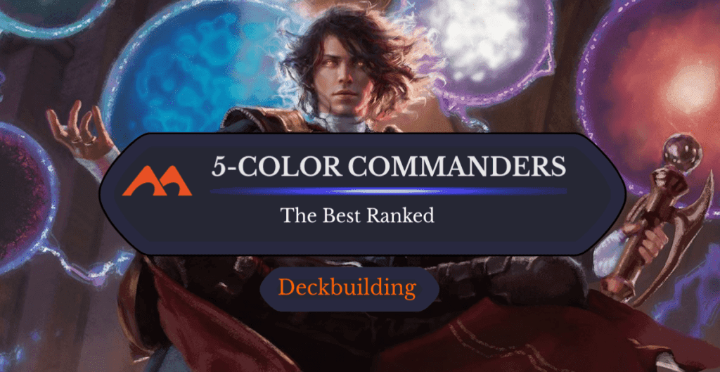 The 31 Best 5-Color Commanders in Magic Ranked