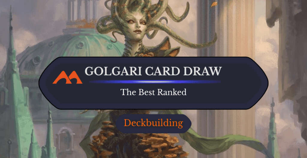 The 38 Best Golgari Card Draw Cards in Magic Ranked