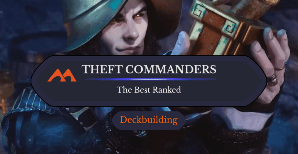 The 32 Best Theft Commanders in Magic Ranked