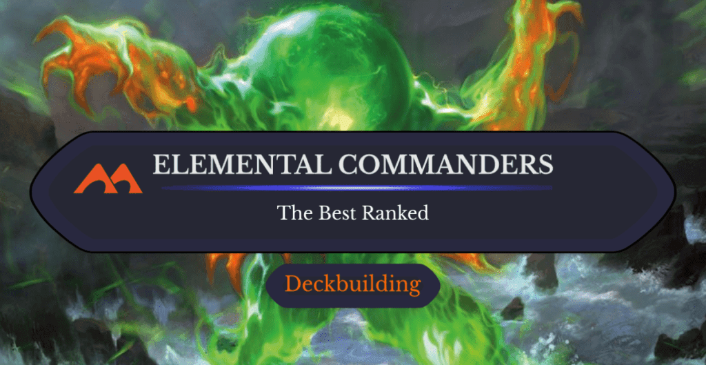 The 30 Best Elemental Commanders in Magic Ranked