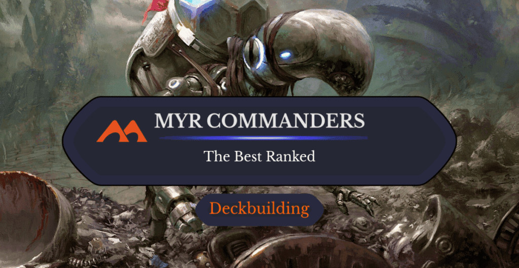 The 7 Best Myr Commanders in Magic Ranked