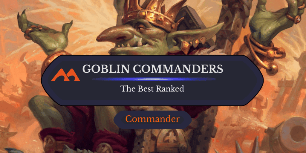 The 42 Best Goblin Commanders in Magic Ranked