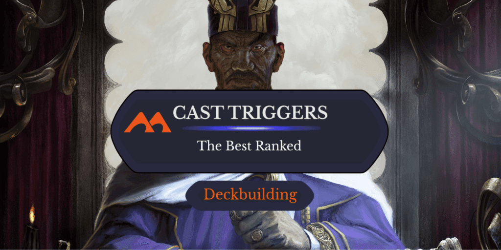 The 49 Best Cast Triggers in Magic Ranked