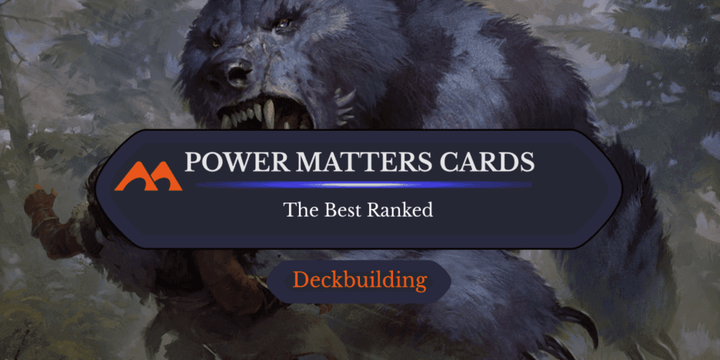 The 37 Best Power-Matters Cards in Magic Ranked