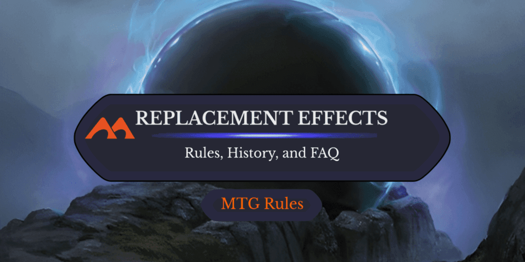 Replacement Effects in MTG: Rules, History, and FAQ