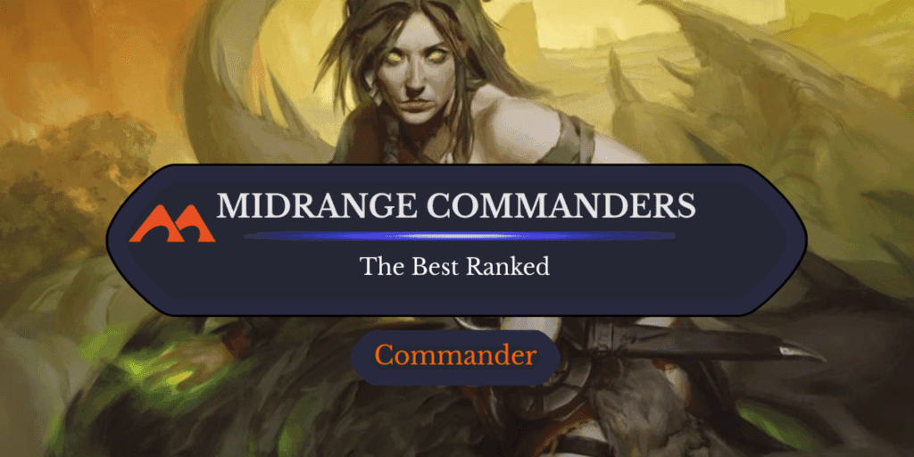 The 38 Best Midrange Commanders in Magic Ranked