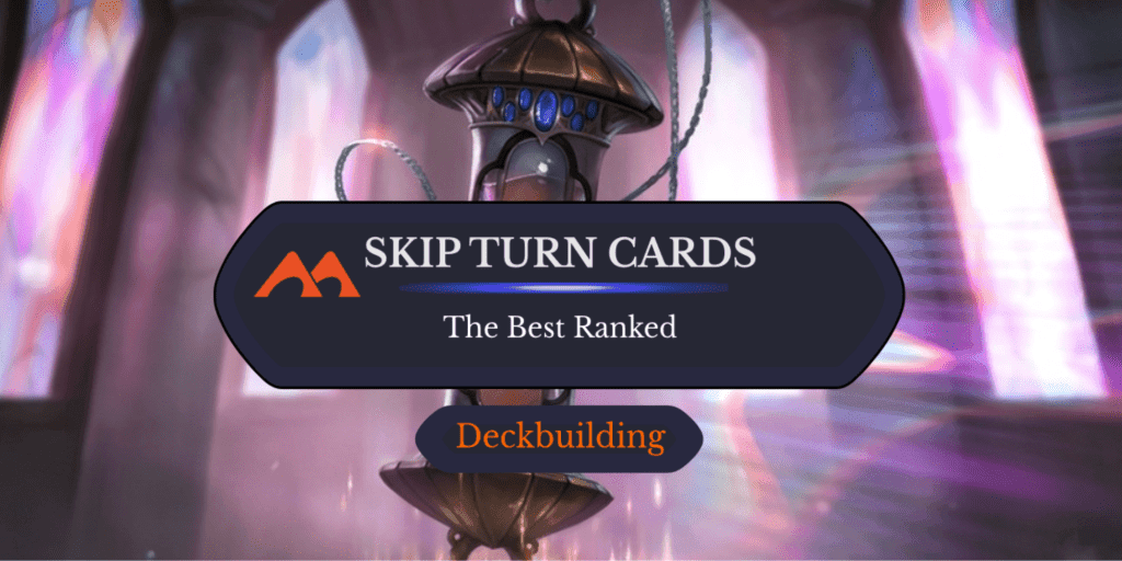 All 11 Skip Turn Cards in Magic Ranked