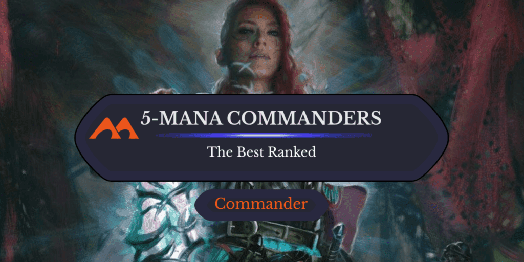 The 35 Best 5-Mana Commanders in Magic Ranked