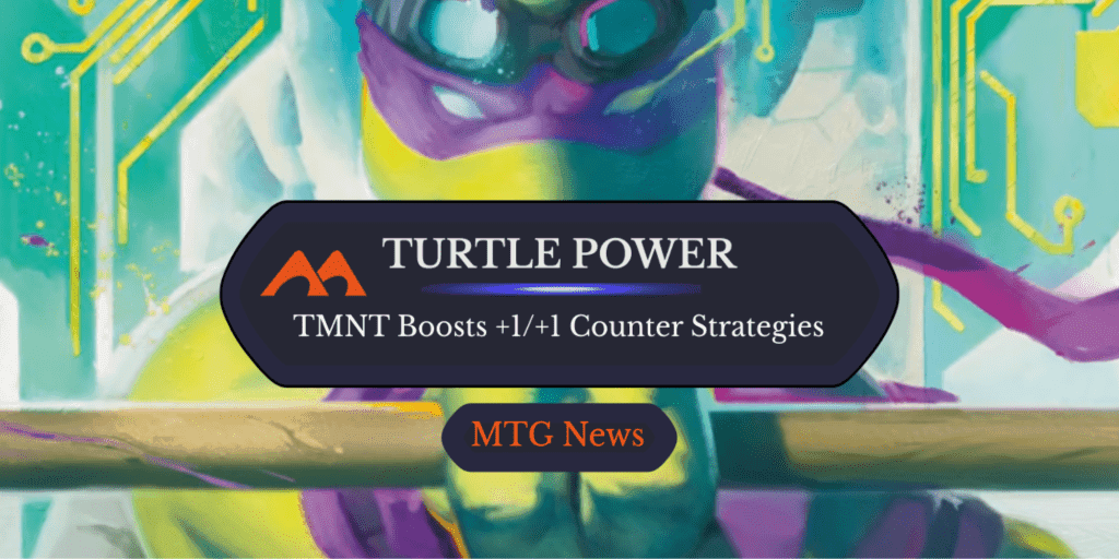 TMNT Goes Hard on +1/+1 Counter Cards, Includes Much-Needed $25 Reprint