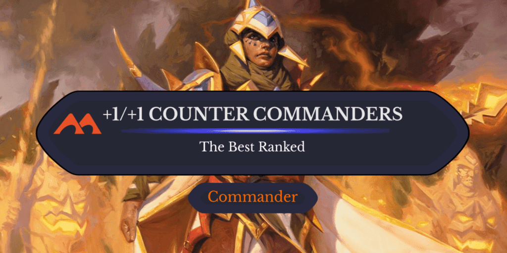 The 62 Best +1/+1 Counter Commanders in Magic Ranked